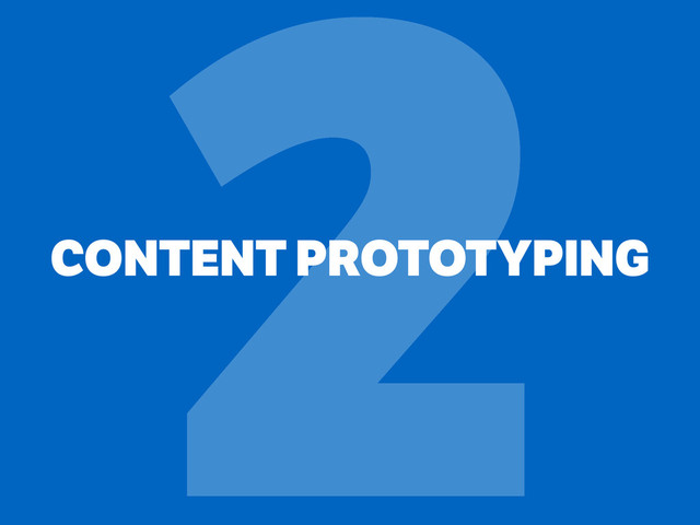 CONTENT PROTOTYPING
2

