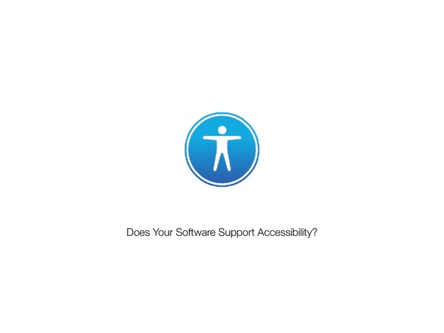 Does Your Software Support Accessibility?
