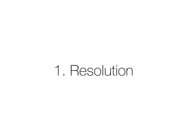 1. Resolution
