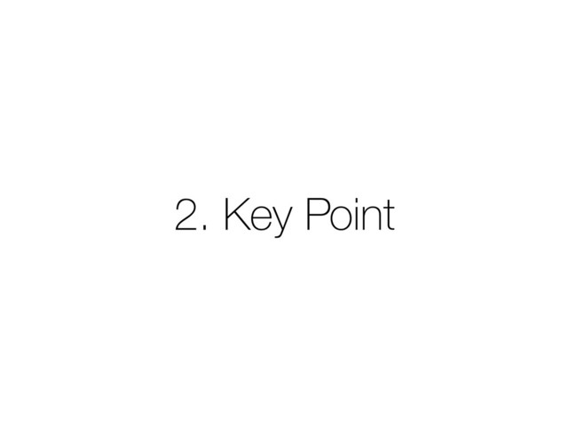 2. Key Point

