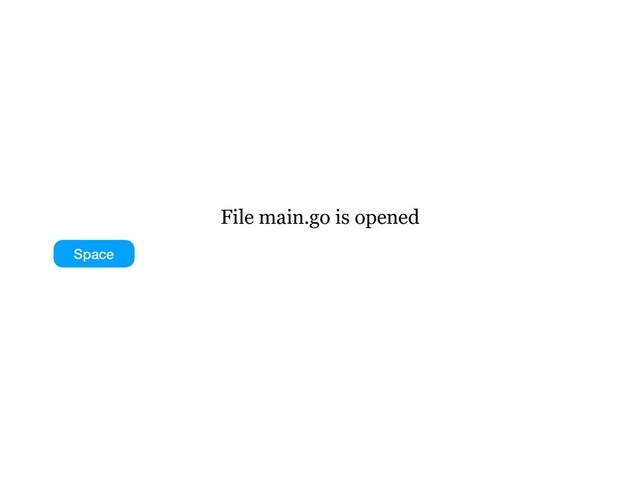 File main.go is opened
Space
