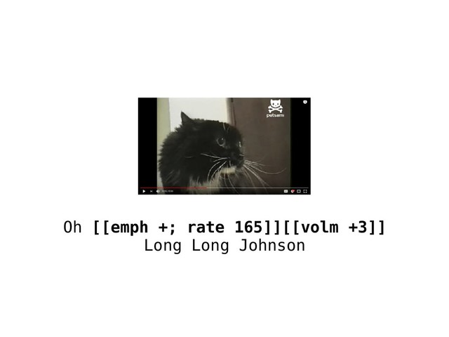 Oh [[emph +; rate 165]][[volm +3]]
Long Long Johnson
