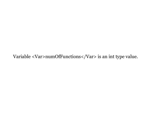 Variable <var>numOfFunctions</var> is an int type value.
