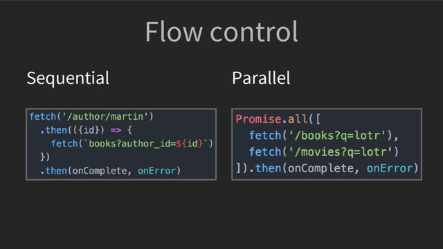 Flow control
Sequential Parallel
