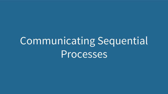Communicating Sequential
Processes
