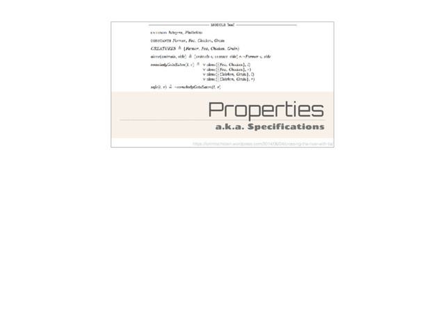 Properties
a.k.a. Specifications
https://lorinhochstein.wordpress.com/2014/06/04/crossing-the-river-with-tla/

