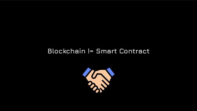 Blockchain != Smart Contract
