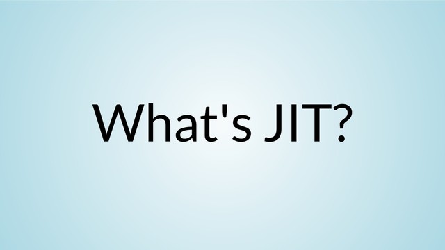 What's JIT?
