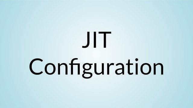 JIT
Con guration
