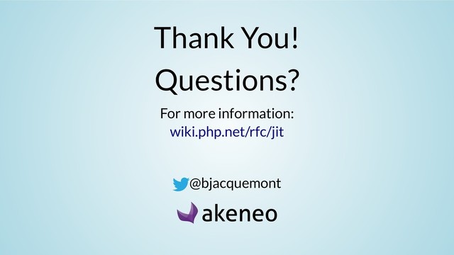 Thank You!
Questions?
For more information:
@bjacquemont
wiki.php.net/rfc/jit
