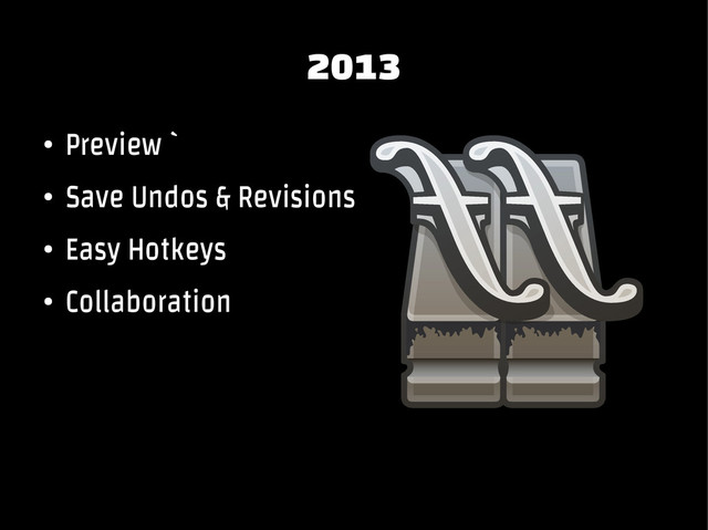 2013
●
Preview `
●
Save Undos & Revisions
●
Easy Hotkeys
●
Collaboration
