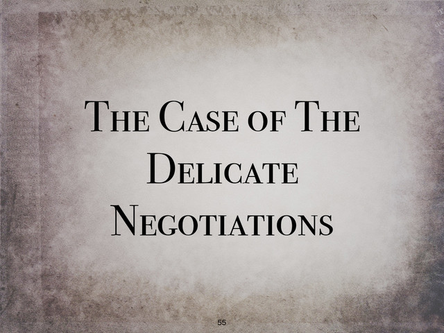 The Case of The
Delicate
Negotiations
55
