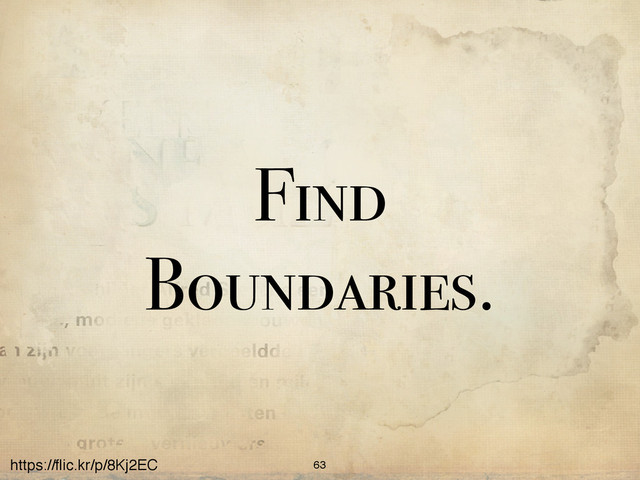 https://ﬂic.kr/p/8Kj2EC
Find
Boundaries.
63
