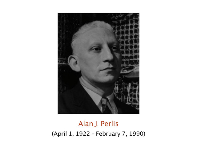 Alan J. Perlis
(April 1, 1922 – February 7, 1990)
