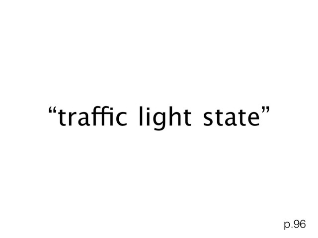 “traffic light state”
p.96
