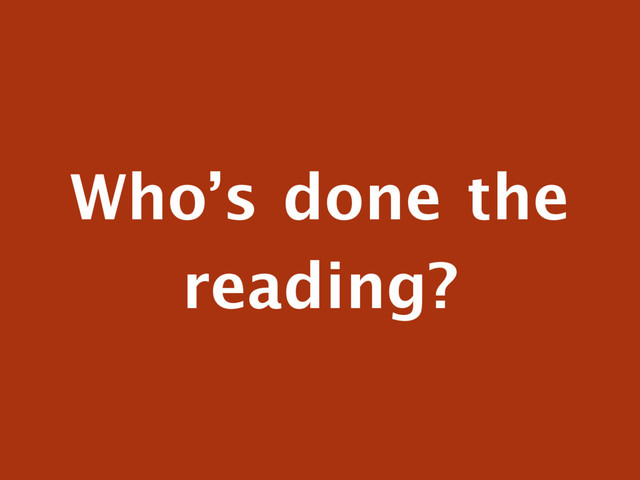 Who’s done the
reading?
