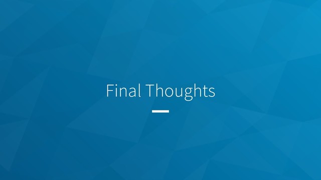 Final Thoughts
