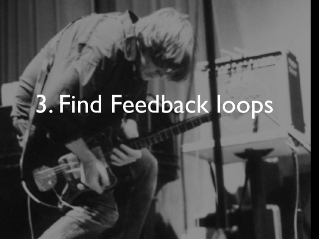 3. Find Feedback loops
