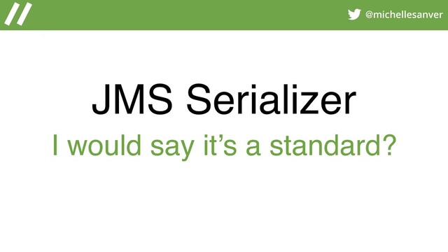 @michellesanver
JMS Serializer
I would say it’s a standard?
