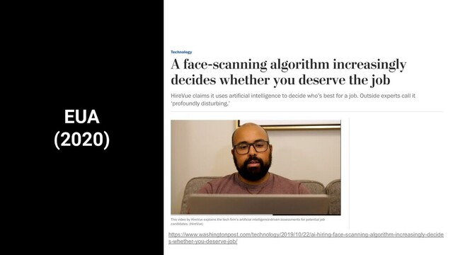 EUA
(2020)
https://www.washingtonpost.com/technology/2019/10/22/ai-hiring-face-scanning-algorithm-increasingly-decide
s-whether-you-deserve-job/

