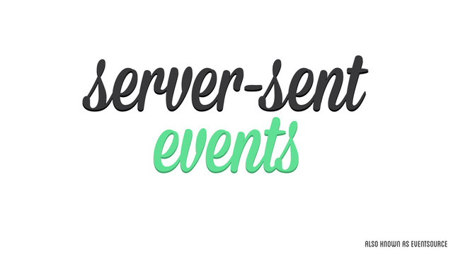 events
server-sent
also known as eventsource
