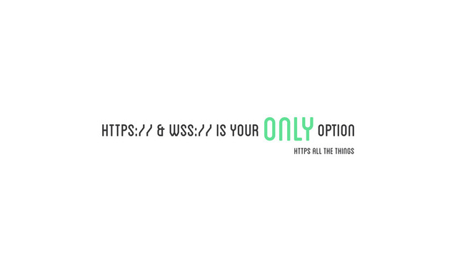 https:// & wss:// is your option
only
https all the things
