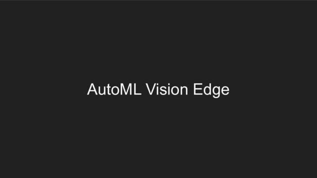 AutoML Vision Edge

