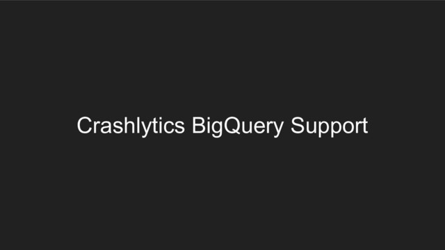 Crashlytics BigQuery Support
