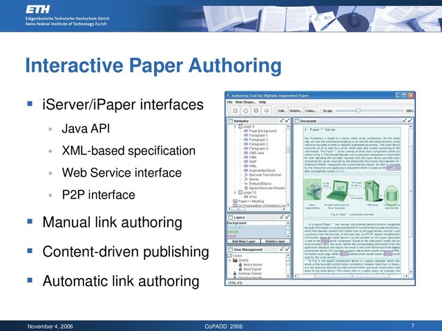 November 4, 2006 CoPADD 2006 7
Interactive Paper Authoring
▪ iServer/iPaper interfaces
▪ Java API
▪ XML-based specification
▪ Web Service interface
▪ P2P interface
▪ Manual link authoring
▪ Content-driven publishing
▪ Automatic link authoring
