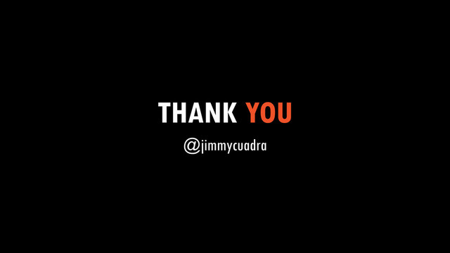THANK YOU
@jimmycuadra
