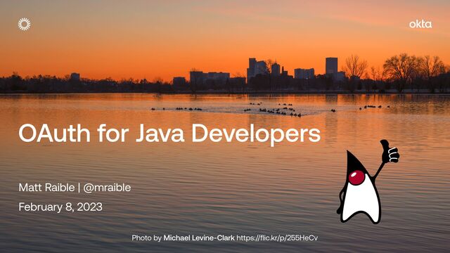 OAuth for Java Developers
Matt Raible | @mraible


February 8, 2023
Photo by Michael Levine-Clark https://flic.kr/p/255HeCv
