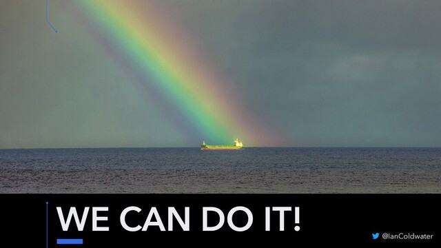 WE CAN DO IT!
@IanColdwater
