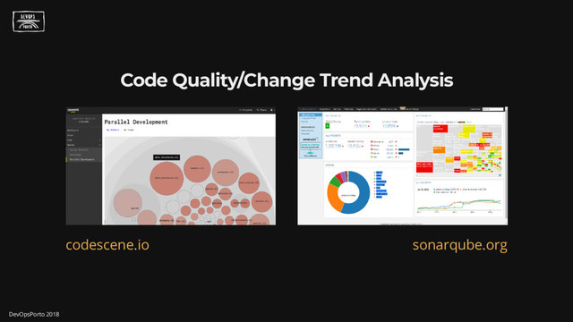 Code Quality/Change Trend Analysis
codescene.io sonarqube.org
DevOpsPorto 2018
