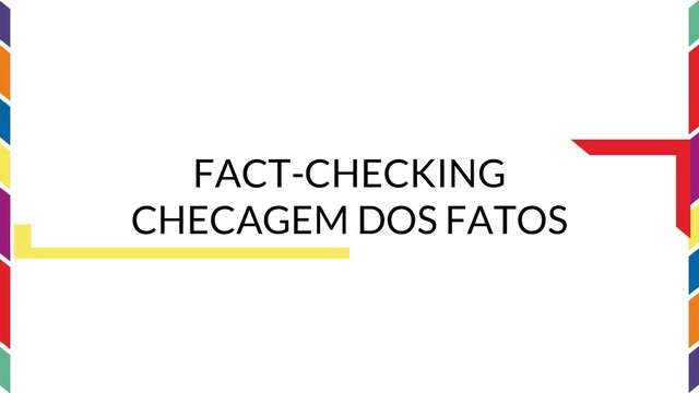 FACT-CHECKING
CHECAGEM DOS FATOS

