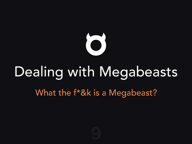 Dealing with Megabeasts
What the f*&k is a Megabeast?
9
