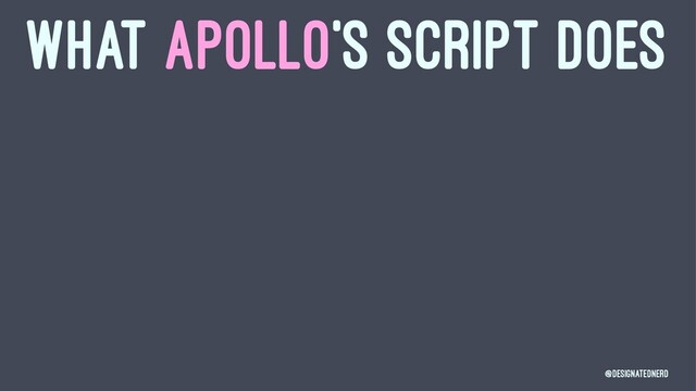 WHAT APOLLO'S SCRIPT DOES
@DesignatedNerd
