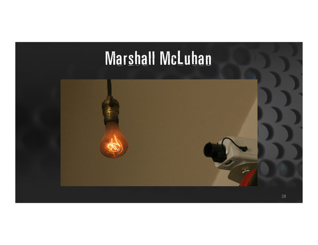 Marshall McLuhan
28
