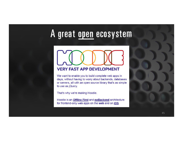 A great open ecosystem
45
