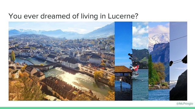 @McPringle
You ever dreamed of living in Lucerne?
