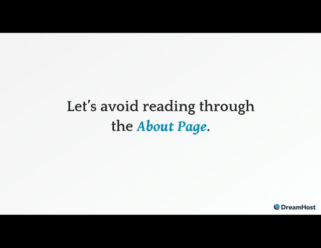 Let’s avoid reading through
the About Page.
