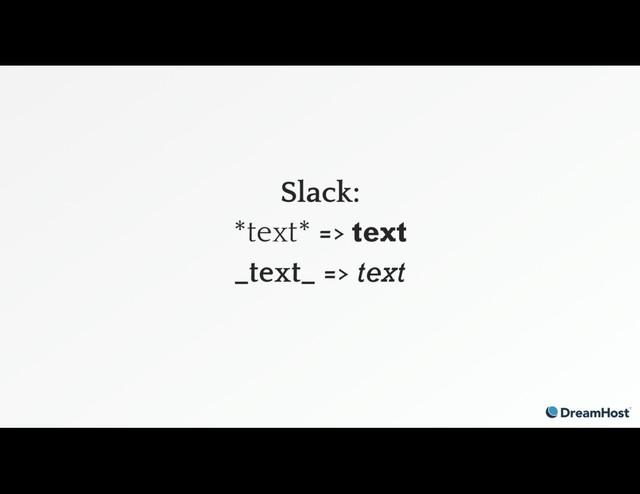 Slack:
*text* => text
_text_ => text
