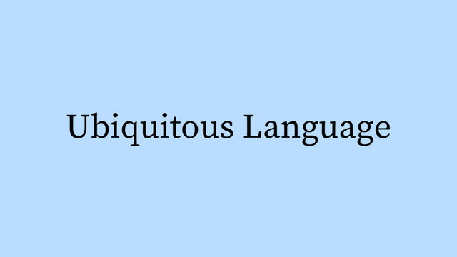 Ubiquitous Language
