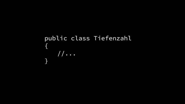 public class Tiefenzahl
{
//...
}

