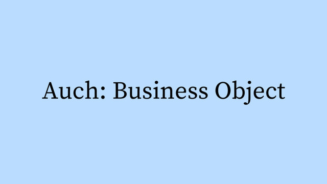 Auch: Business Object
