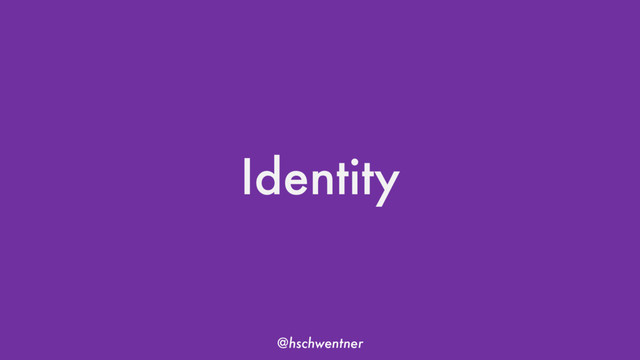 @hschwentner
Identity
