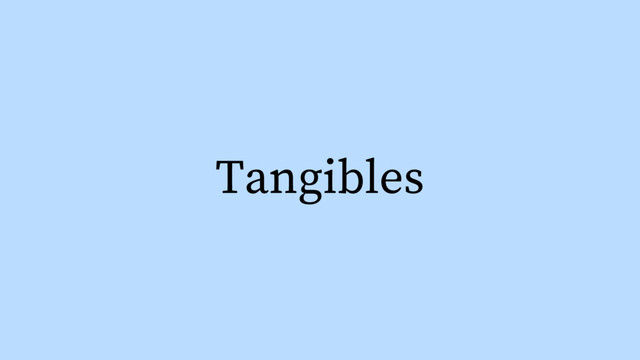 Tangibles
