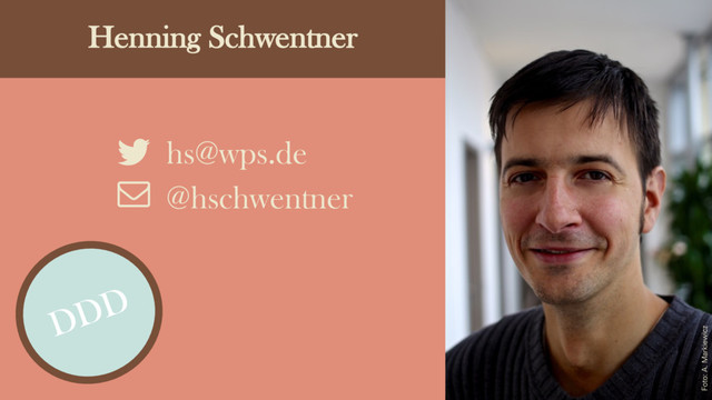 Henning Schwentner
hs@wps.de
@hschwentner
a
