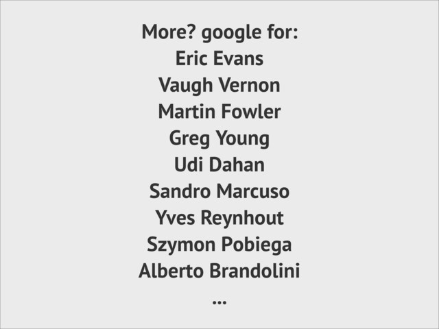 More? google for:
Eric Evans
Vaugh Vernon
Martin Fowler
Greg Young
Udi Dahan
Sandro Marcuso
Yves Reynhout
Szymon Pobiega
Alberto Brandolini
...
