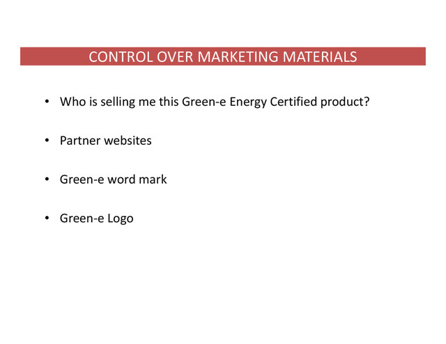 CONTROL OVER MARKETING MATERIALS
• Who is selling me this Green‐e Energy Certified product?
• Partner websites
• Green‐e word mark
• Green‐e Logo
