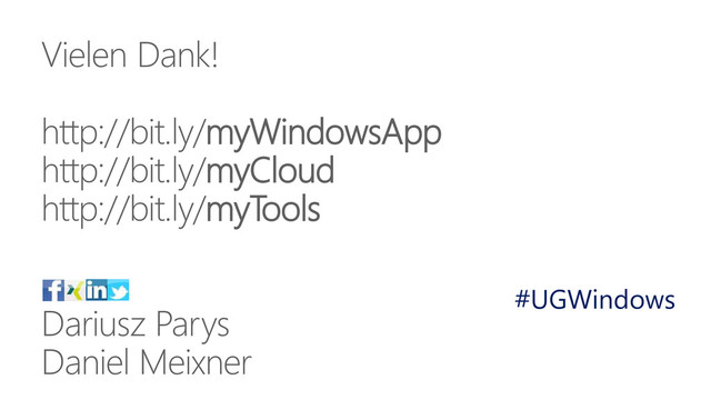 Vielen Dank!
http://bit.ly/myWindowsApp
http://bit.ly/myCloud
http://bit.ly/myTools
Dariusz Parys
Daniel Meixner
#UGWindows
